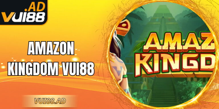 Amazon Kingdom VUI88 - Trải Nghiệm Nổ Hũ Nhiều Tầng
