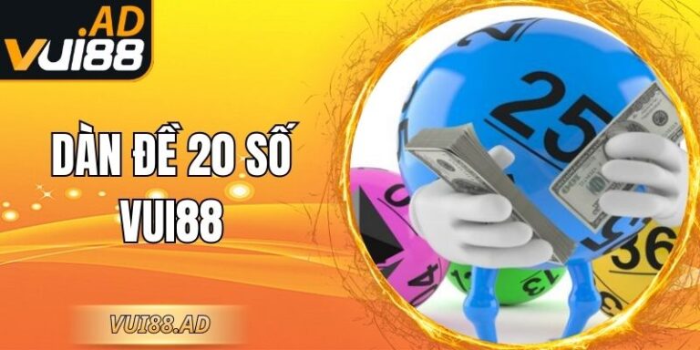 Dàn Đề 20 Số Vui88 – Chiến Thuật Chơi Cực Hiệu Quả