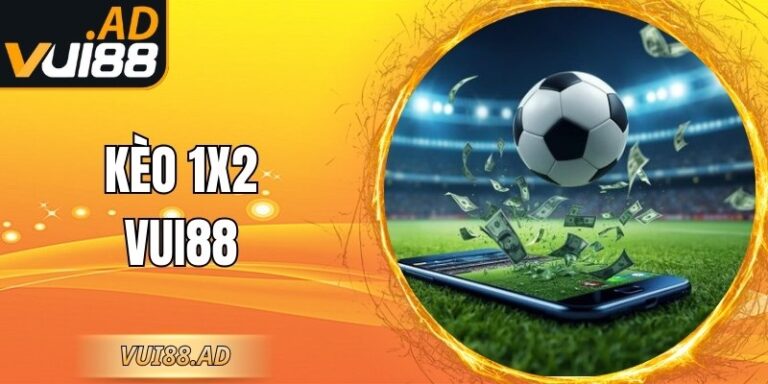 Kèo 1×2 VUI88 – Lựa Chọn Cá Cược Hấp Dẫn Cho Người Mới