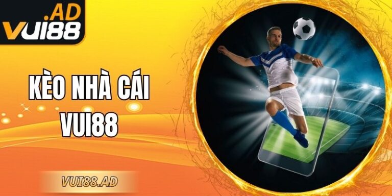 Kèo Nhà Cái VUI88 – Hướng Dẫn Chi Tiết Cho Người Chơi