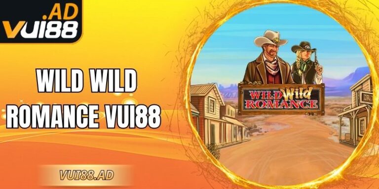 Wild Wild Romance Vui88 – Game Nổ Hũ Cao Bồi Hấp Dẫn